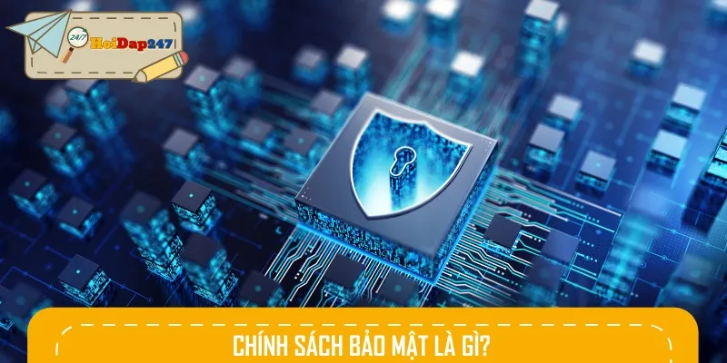 Chính sách bảo mật là các quy định và biện pháp nhằm bảo vệ hai bên