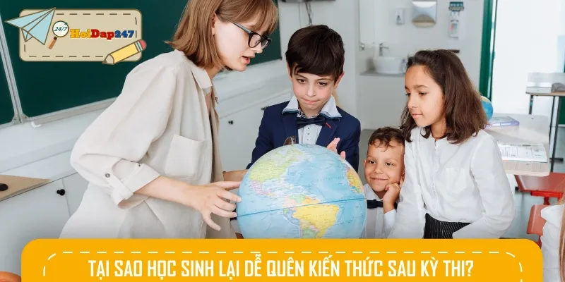 Một số nguyên nhân khiến bạn dễ quên kiến thức sau kỳ thi