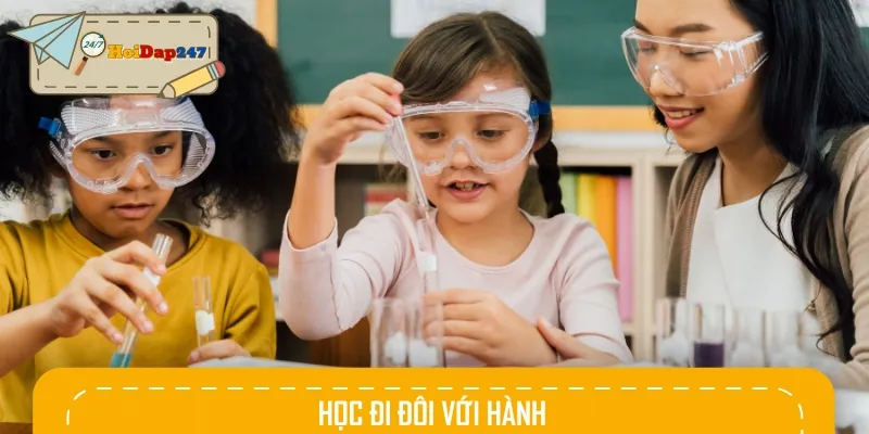 Hãy nhớ nguyên tắc học đi đôi với hành để nhớ lâu, hiểu rõ hơn