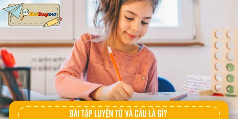 Bài tập luyện từ và câu giúp học sinh nâng cao kỹ năng và từ vựng