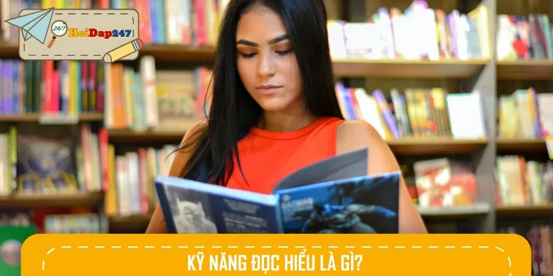 Kỹ năng đọc hiểu là việc tiếp nhận và phân tích qua chữ viết