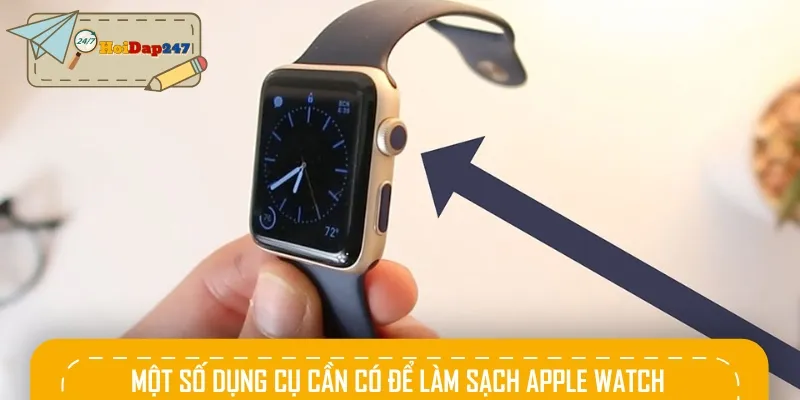 Các vật dụng cần có để làm sạch Apple Watch