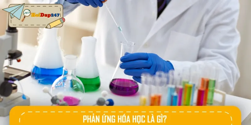 Phản ứng hóa học chính là quá trình phản ứng của các chất