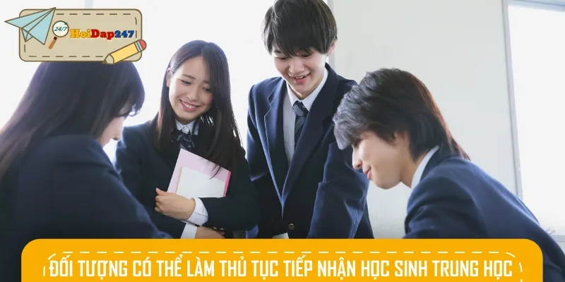 Các đối tượng có thể làm thủ tục tiếp nhận học sinh trung học Việt Nam về nước