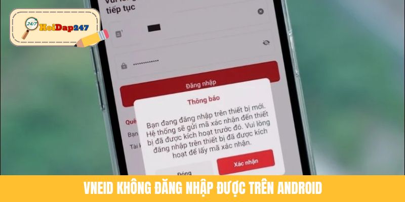 VNeID Không Đăng Nhập Được Trên Android Và Cách Khắc Phục