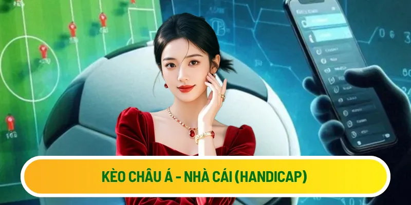 Kèo châu Á - nhà cái (Handicap) 